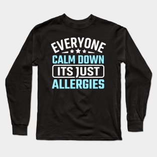 everyone calm down its just allergies Long Sleeve T-Shirt